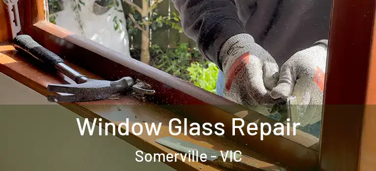 Window Glass Repair Somerville - VIC