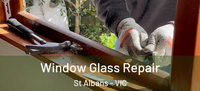  Window Glass Repair St Albans - VIC