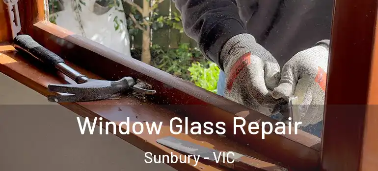 Window Glass Repair Sunbury - VIC