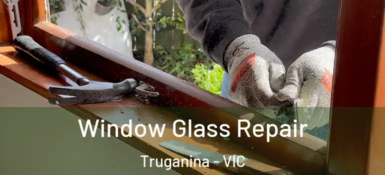 Window Glass Repair Truganina - VIC