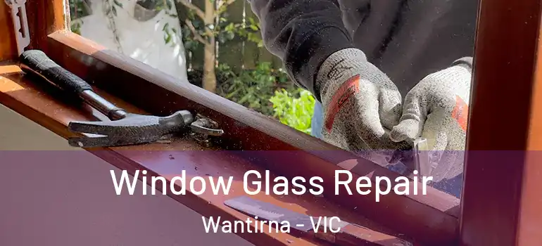 Window Glass Repair Wantirna - VIC