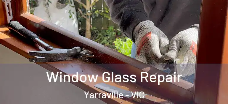 Window Glass Repair Yarraville - VIC