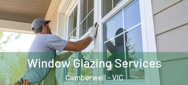 Window Glazing Services Camberwell - VIC