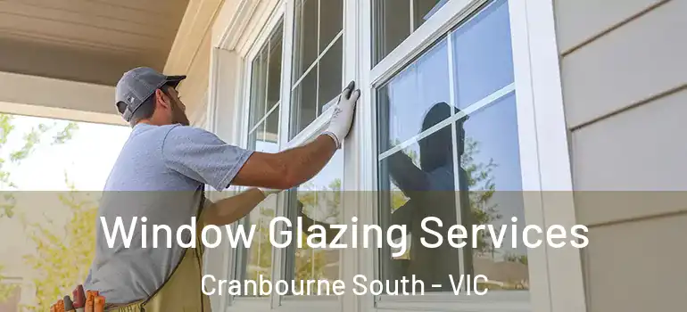  Window Glazing Services Cranbourne South - VIC