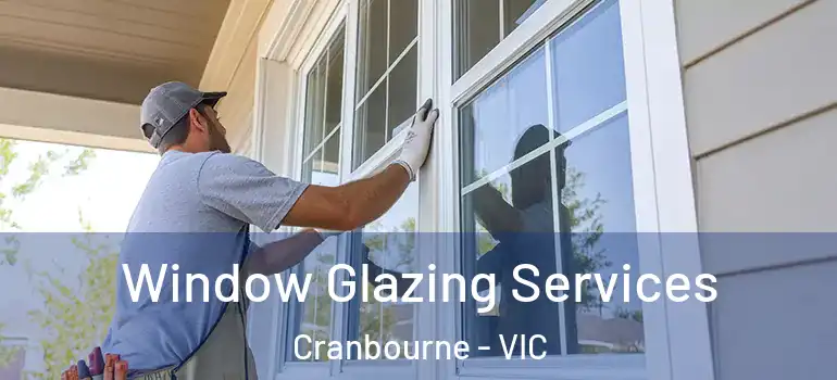  Window Glazing Services Cranbourne - VIC