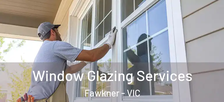 Window Glazing Services Fawkner - VIC