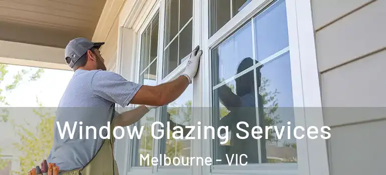  Window Glazing Services Melbourne - VIC