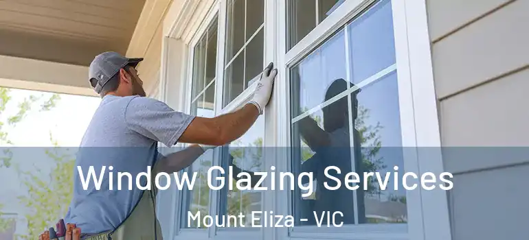 Window Glazing Services Mount Eliza - VIC
