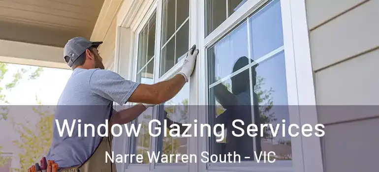 Window Glazing Services Narre Warren South - VIC