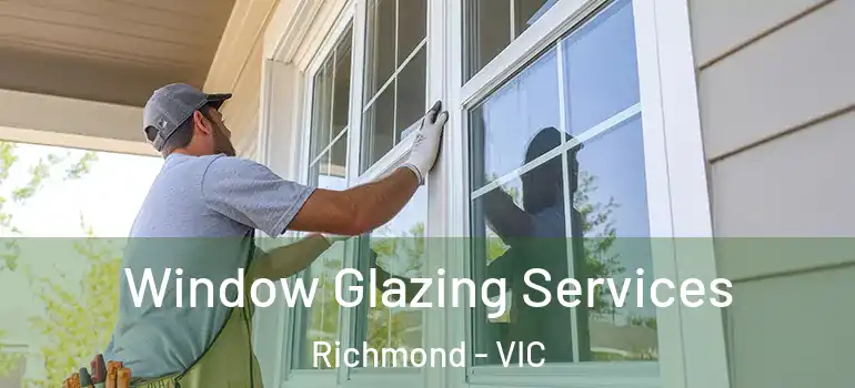 Window Glazing Services Richmond - VIC