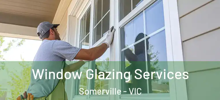 Window Glazing Services Somerville - VIC