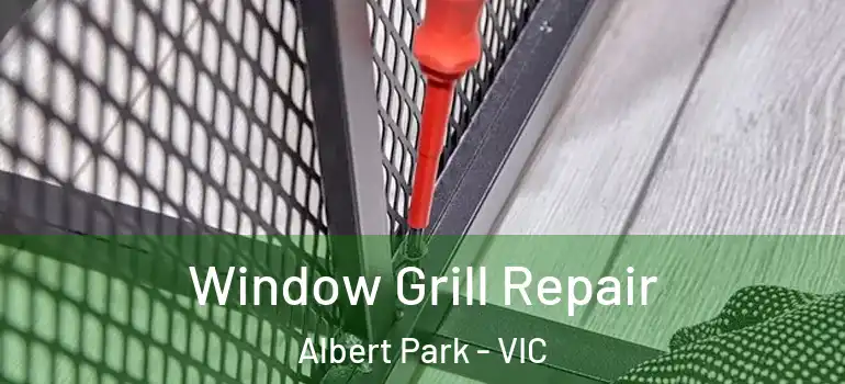 Window Grill Repair Albert Park - VIC