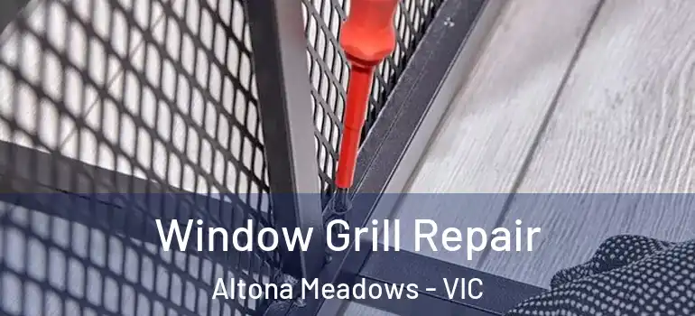 Window Grill Repair Altona Meadows - VIC