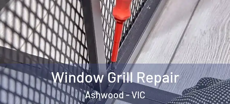 Window Grill Repair Ashwood - VIC