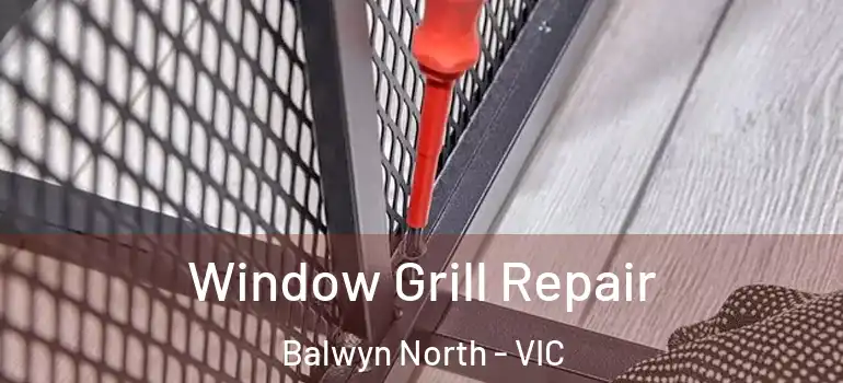  Window Grill Repair Balwyn North - VIC