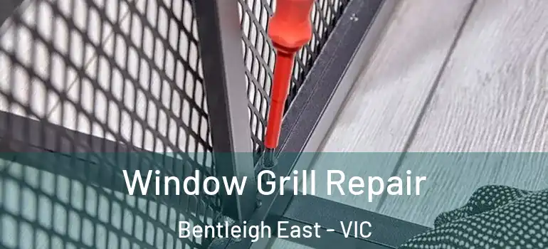 Window Grill Repair Bentleigh East - VIC