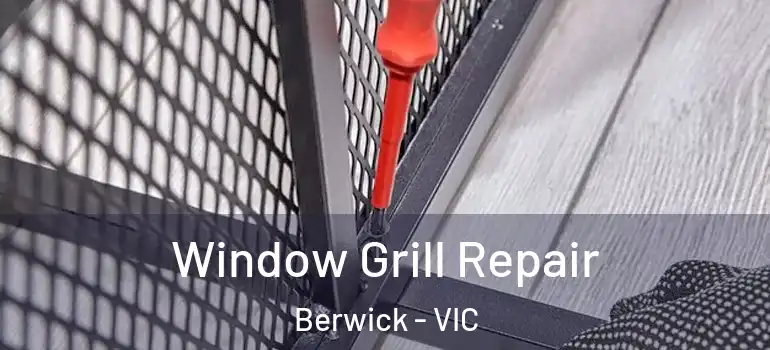 Window Grill Repair Berwick - VIC
