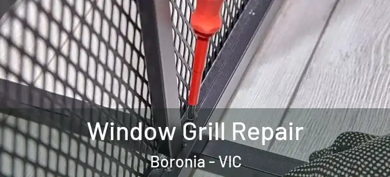 Window Grill Repair Boronia - VIC