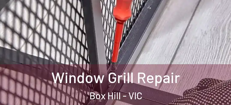 Window Grill Repair Box Hill - VIC