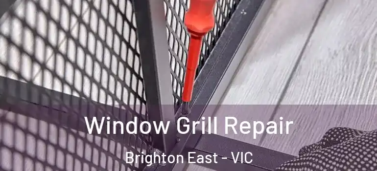 Window Grill Repair Brighton East - VIC