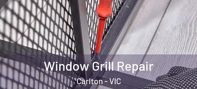  Window Grill Repair Carlton - VIC