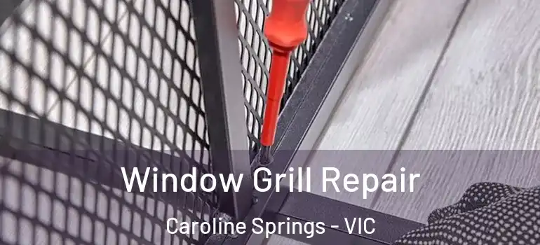  Window Grill Repair Caroline Springs - VIC
