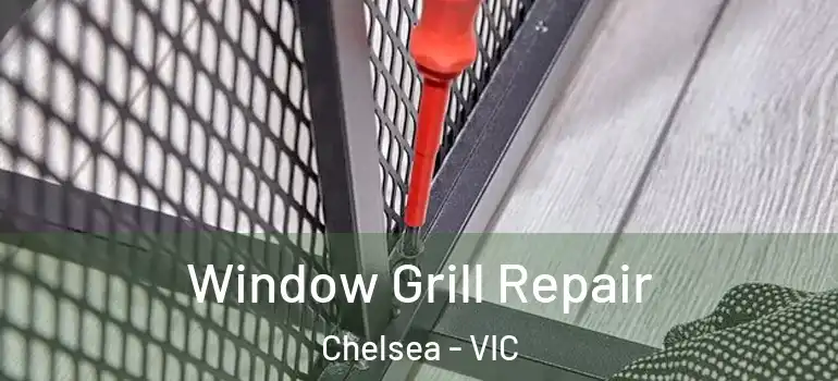 Window Grill Repair Chelsea - VIC