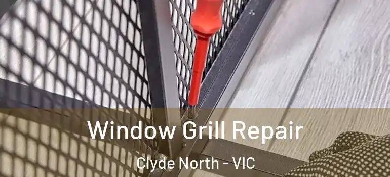 Window Grill Repair Clyde North - VIC