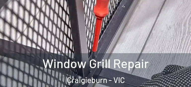 Window Grill Repair Craigieburn - VIC