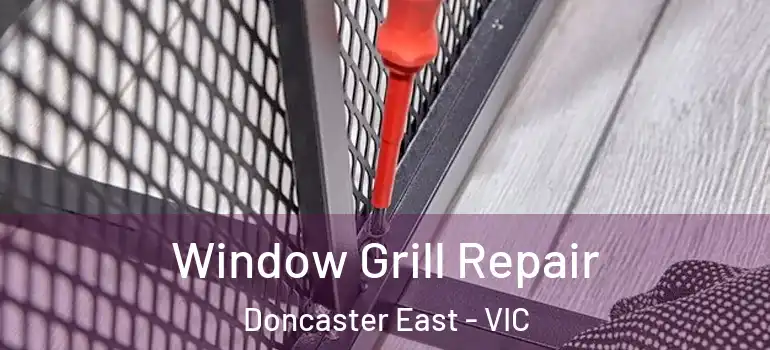  Window Grill Repair Doncaster East - VIC