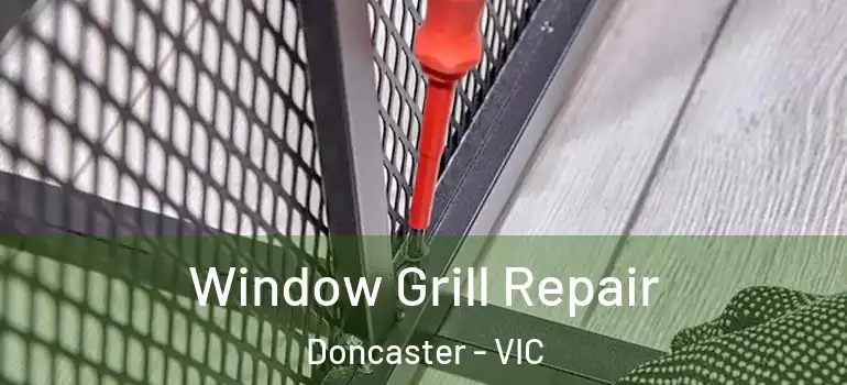 Window Grill Repair Doncaster - VIC