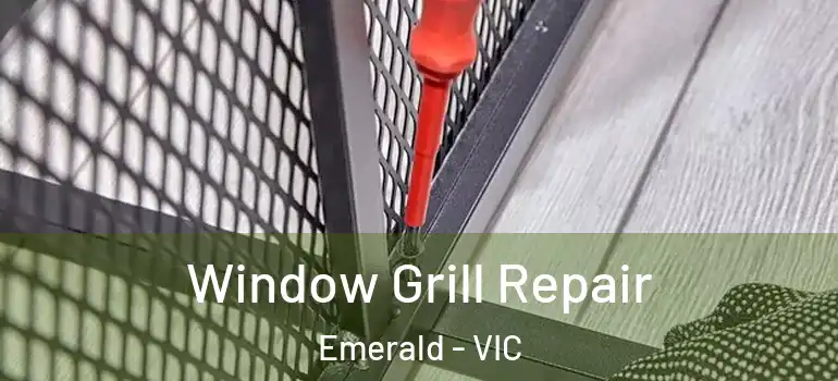 Window Grill Repair Emerald - VIC