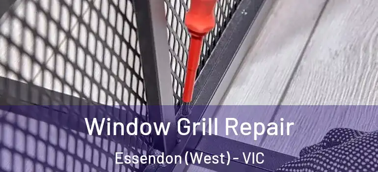 Window Grill Repair Essendon (West) - VIC