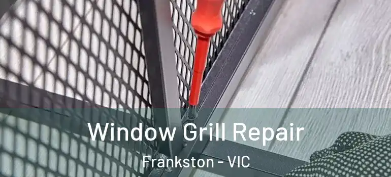  Window Grill Repair Frankston - VIC