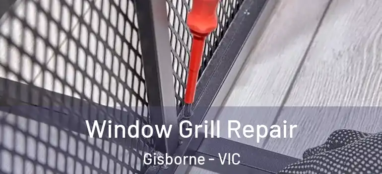 Window Grill Repair Gisborne - VIC
