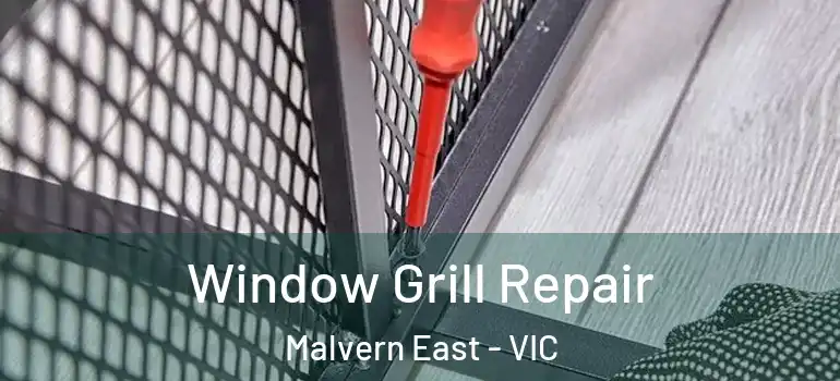 Window Grill Repair Malvern East - VIC