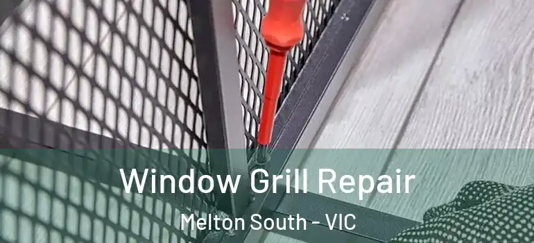  Window Grill Repair Melton South - VIC