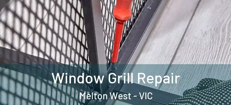 Window Grill Repair Melton West - VIC