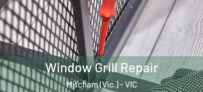 Window Grill Repair Mitcham (Vic.) - VIC