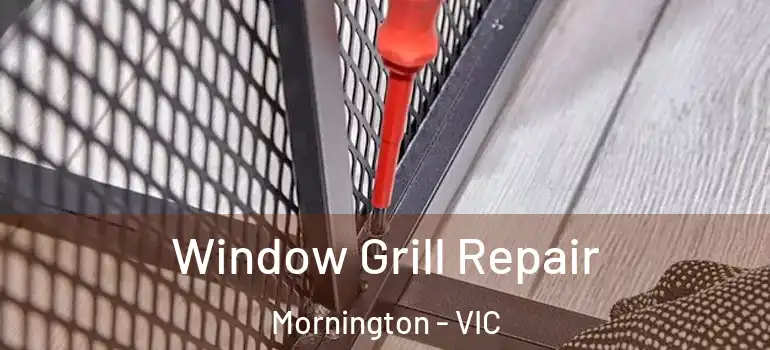 Window Grill Repair Mornington - VIC