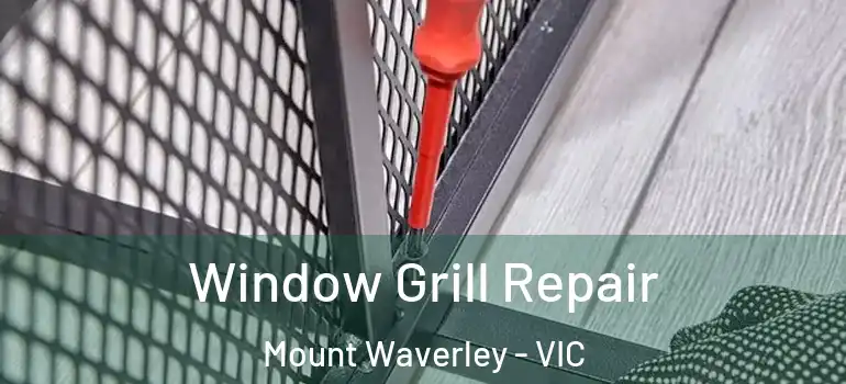 Window Grill Repair Mount Waverley - VIC