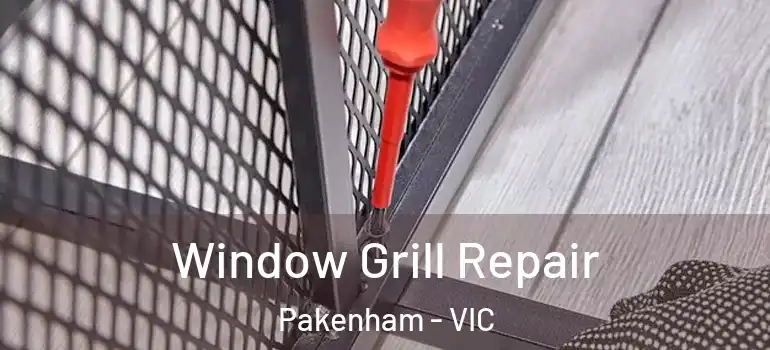  Window Grill Repair Pakenham - VIC