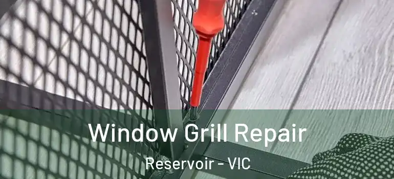 Window Grill Repair Reservoir - VIC