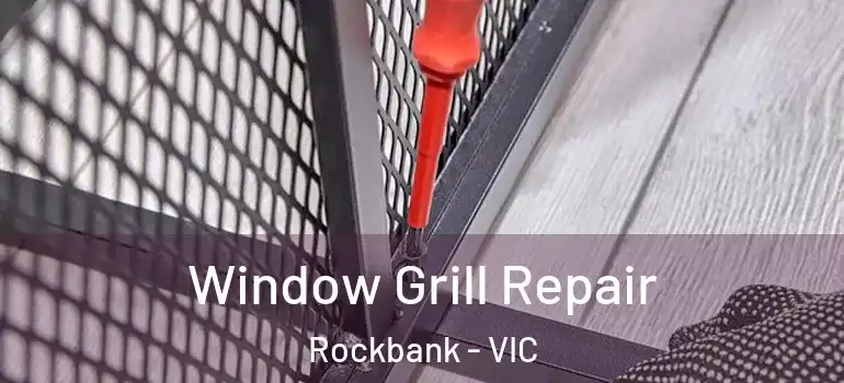  Window Grill Repair Rockbank - VIC