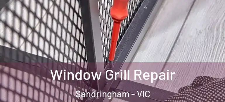  Window Grill Repair Sandringham - VIC