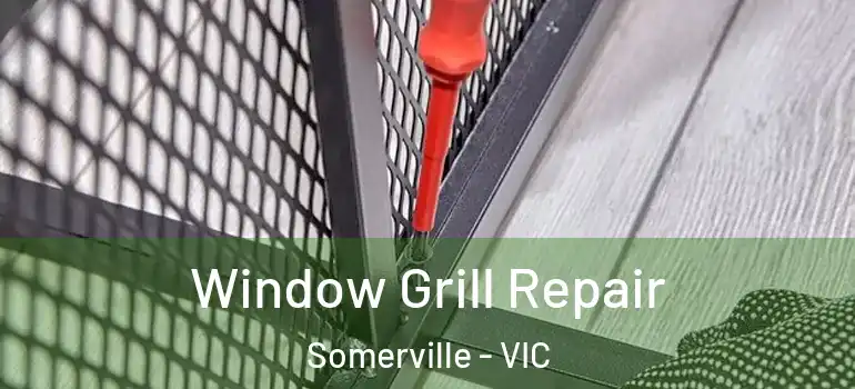 Window Grill Repair Somerville - VIC