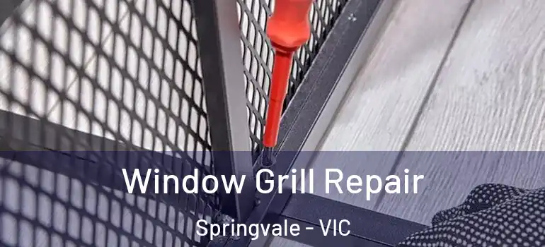 Window Grill Repair Springvale - VIC