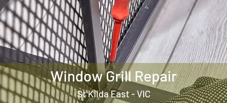 Window Grill Repair St Kilda East - VIC