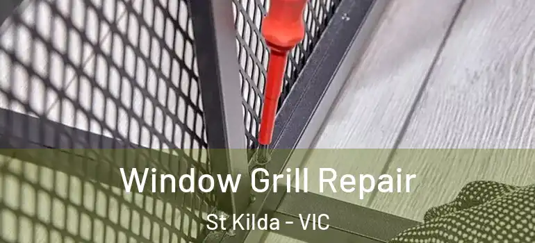 Window Grill Repair St Kilda - VIC