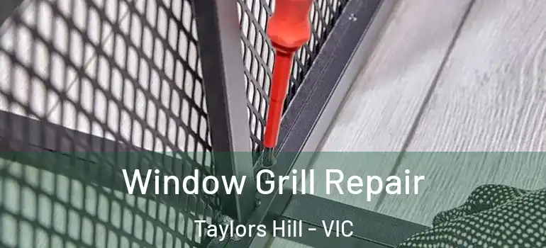 Window Grill Repair Taylors Hill - VIC